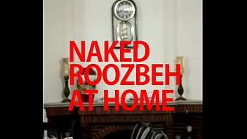 NAKED ROOZBEH AT HOME