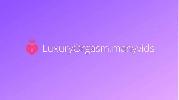 Bring yourself to intense orgasms with us – LuxuryOrgasm