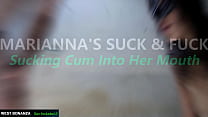 MARIANNA'S SUCK & FUCK - Sucking Cum Into Her Mouth