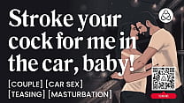 ASMR Audio Porn: She Makes Him Stroke His Cock In The Car &ndash; Dirty Talk &amp; Orgasm Control &ndash; Erotic Audio Roleplay for Women