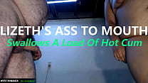LIZETH'S ASS TO MOUTH - Swallows A Load Of Hot Cum