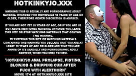 Hotkinkyjo's Anal Prolapse, Fisting, Blowjob & Dripping Cum - Fucked Hard by AlexThorn