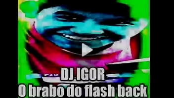 DJ IGOR O BRABO DO FLASH BACK TAKING IT TO FUCK