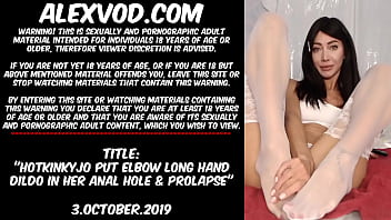 Hotkinkyjo put elbow long hand dildo in her anal hole & prolapse