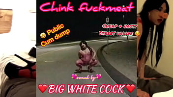 Chink Fuckmeat Slutting On The Street...