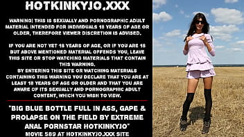 Video Big blue bottle full in ass, gape & prolapse on the field by extreme anal pornstar Hotkinkyjo