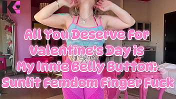 All You Deserve For Valentines Day is My Innie Belly Button: Sunlit Femdom Finger Fuck
