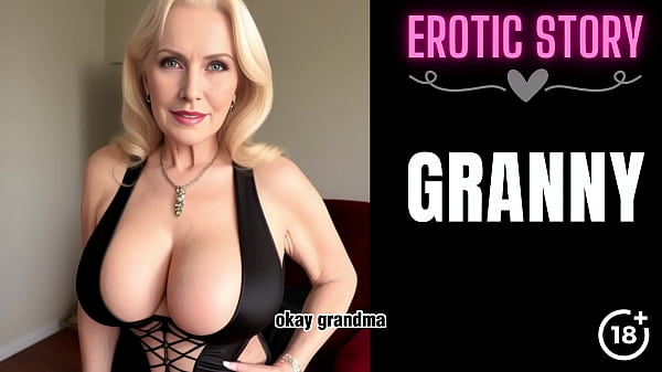 [GRANNY Story] Loving Step Grandmother Part 1