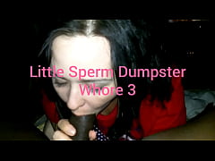  - Little Sperm Dumpster Whore 3