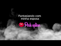  - Contos Eroticos -  Fantasiando com minha esposa