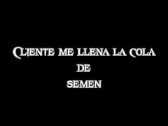  - cliente me llena la cola de semen
