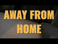  - AWAY FROME HOME #89 • She can't get enough of his dick