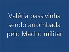  - Valéria passivinha sendo arrombada pelo Macho militar