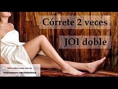  - JOI en español. Córrete 2 veces seguidas.